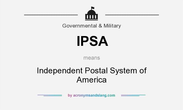 What does IPSA mean? It stands for Independent Postal System of America