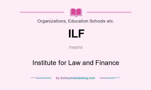 What does ILF mean? It stands for Institute for Law and Finance