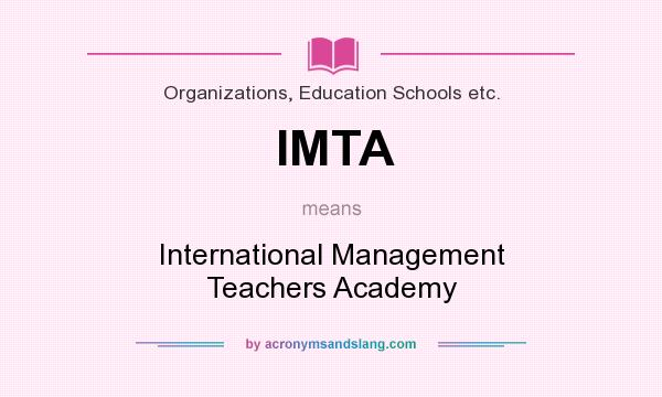 What does IMTA mean? It stands for International Management Teachers Academy