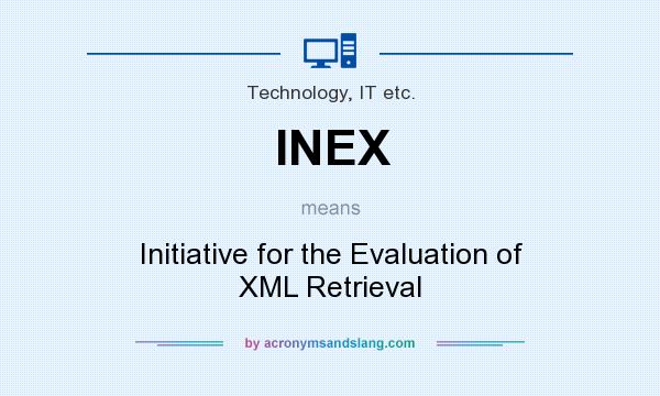 What does INEX mean? It stands for Initiative for the Evaluation of XML Retrieval