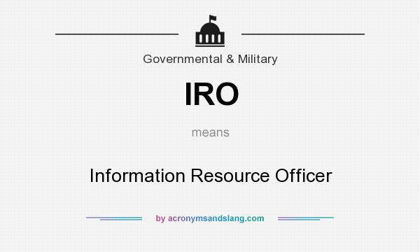 What does IRO mean? It stands for Information Resource Officer