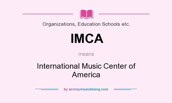 What does IMCA mean? It stands for International Music Center of America
