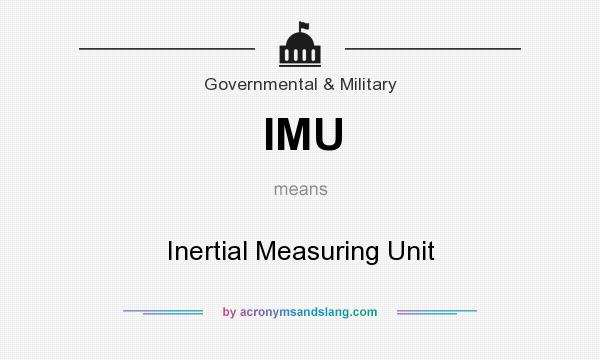 What does IMU mean? It stands for Inertial Measuring Unit