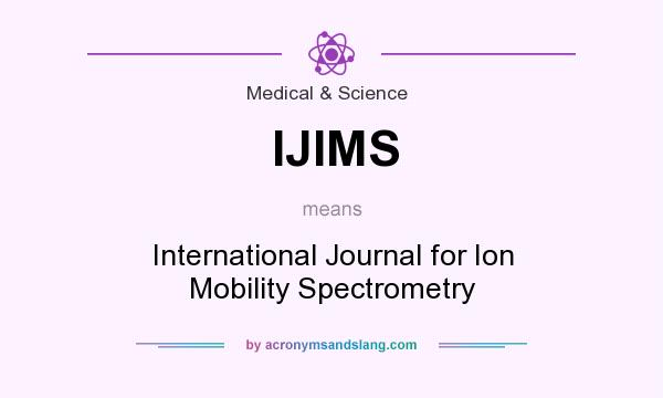 What does IJIMS mean? It stands for International Journal for Ion Mobility Spectrometry