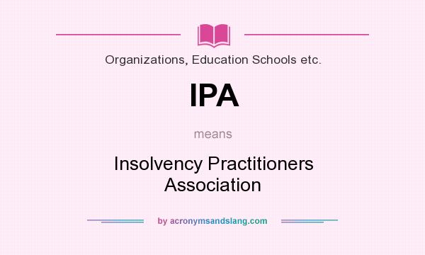What does IPA mean? It stands for Insolvency Practitioners Association