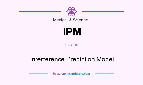 What does IPM mean? It stands for Interference Prediction Model