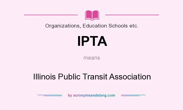What does IPTA mean? It stands for Illinois Public Transit Association