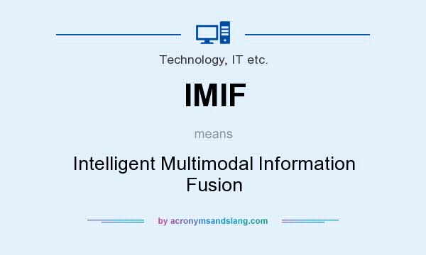What does IMIF mean? It stands for Intelligent Multimodal Information Fusion
