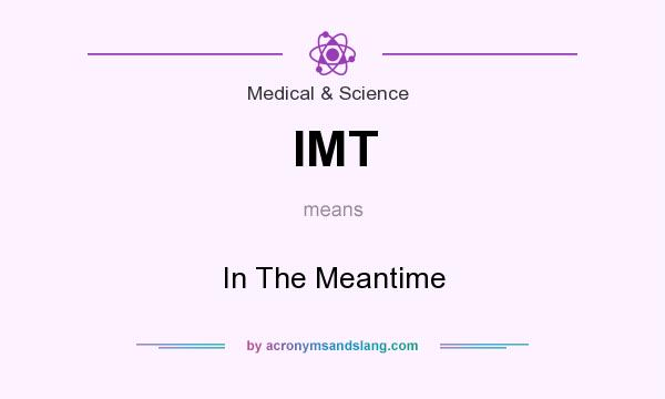 What does IMT mean? It stands for In The Meantime