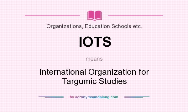 What does IOTS mean? It stands for International Organization for Targumic Studies