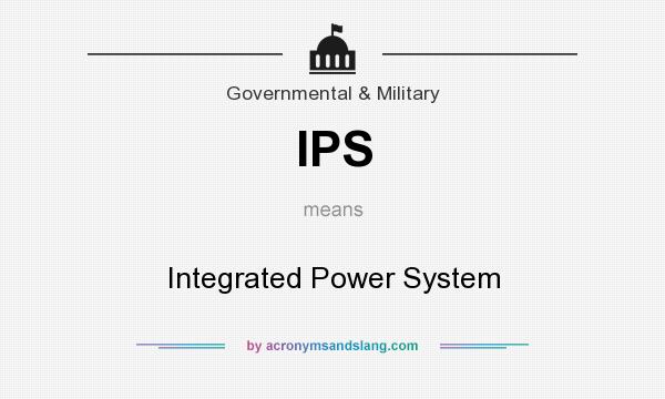 What does IPS mean? It stands for Integrated Power System