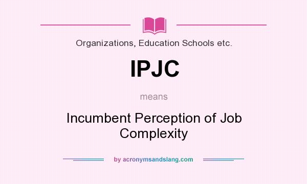 What does IPJC mean? It stands for Incumbent Perception of Job Complexity