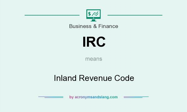 What does IRC mean? It stands for Inland Revenue Code