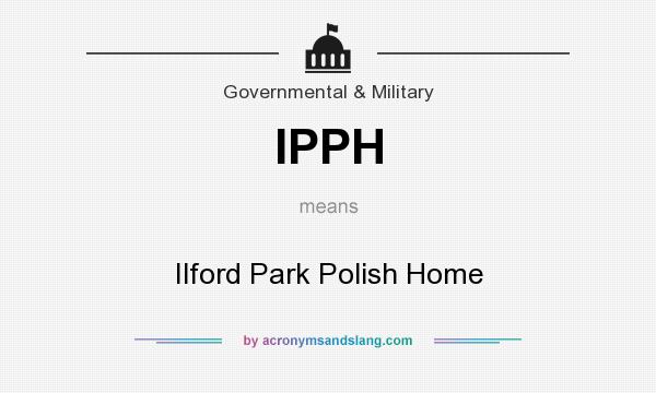What does IPPH mean? It stands for Ilford Park Polish Home