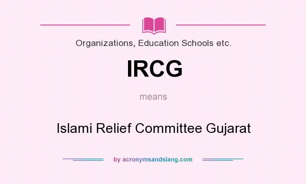What does IRCG mean? It stands for Islami Relief Committee Gujarat