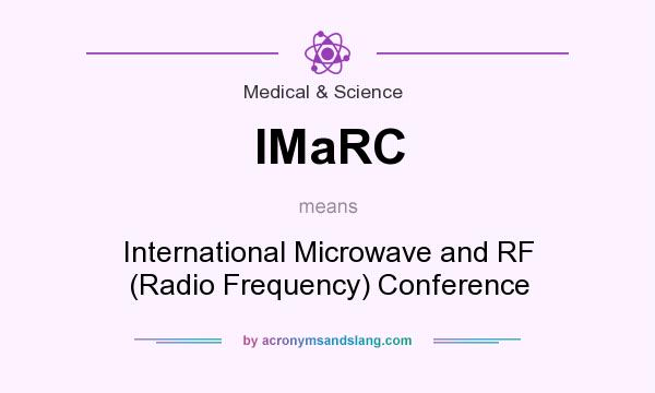 What does IMaRC mean? It stands for International Microwave and RF (Radio Frequency) Conference