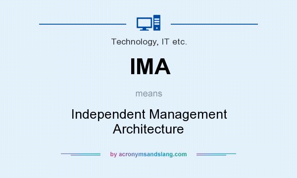 What does IMA mean? It stands for Independent Management Architecture