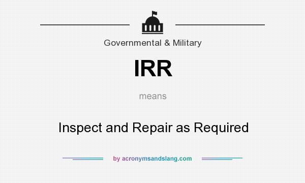 What does IRR mean? It stands for Inspect and Repair as Required