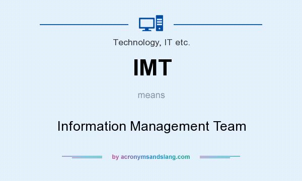 What does IMT mean? It stands for Information Management Team