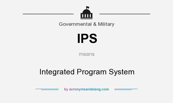 What does IPS mean? It stands for Integrated Program System