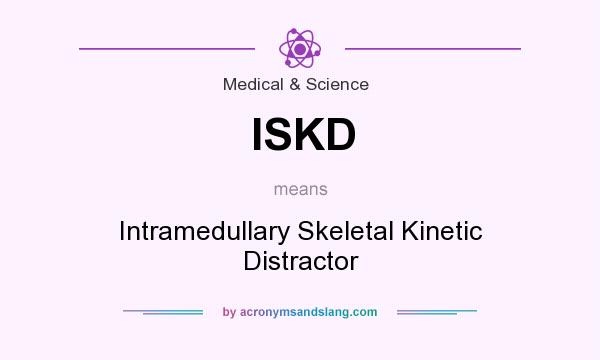 What does ISKD mean? It stands for Intramedullary Skeletal Kinetic Distractor