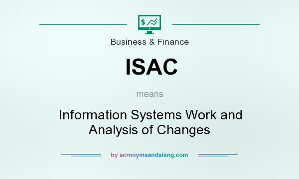 What does ISAC mean? It stands for Information Systems Work and Analysis of Changes