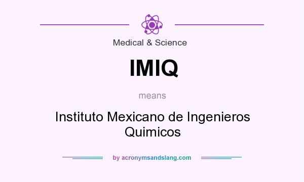 What does IMIQ mean? It stands for Instituto Mexicano de Ingenieros Quimicos
