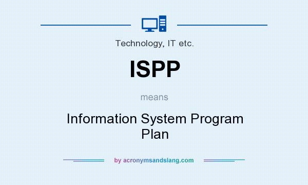 What does ISPP mean? It stands for Information System Program Plan