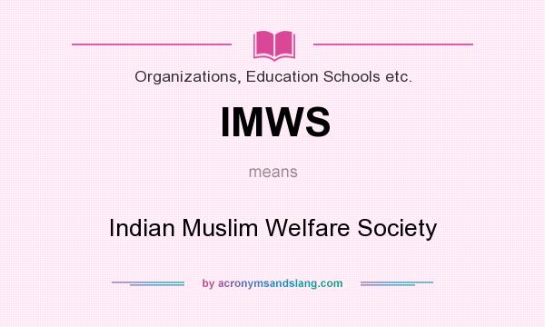 What does IMWS mean? It stands for Indian Muslim Welfare Society