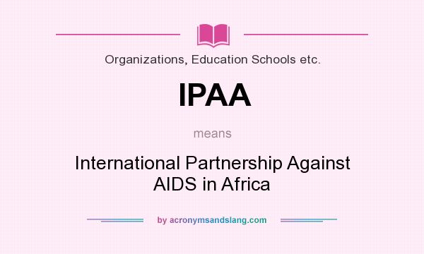 What does IPAA mean? It stands for International Partnership Against AIDS in Africa