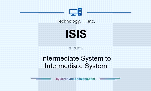 What does ISIS mean? It stands for Intermediate System to Intermediate System