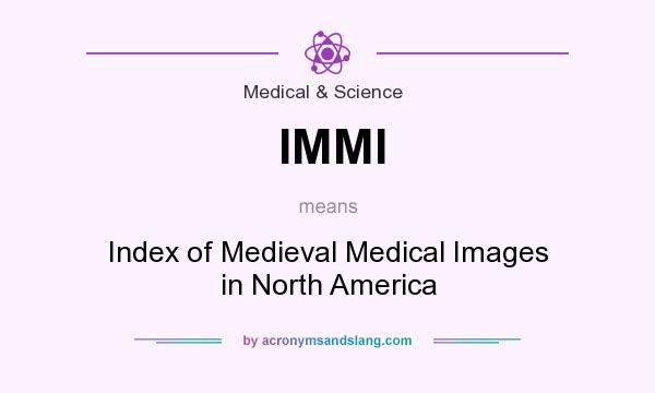 What does IMMI mean? It stands for Index of Medieval Medical Images in North America