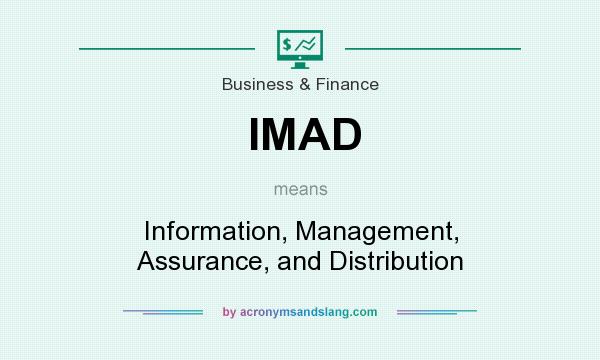 What does IMAD mean? It stands for Information, Management, Assurance, and Distribution