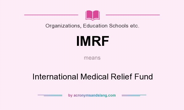 What does IMRF mean? It stands for International Medical Relief Fund