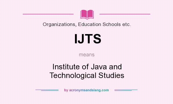 What does IJTS mean? It stands for Institute of Java and Technological Studies