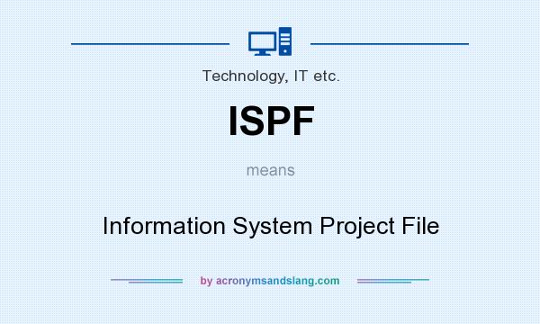 What does ISPF mean? It stands for Information System Project File