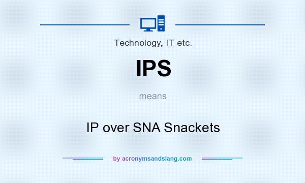 What does IPS mean? It stands for IP over SNA Snackets