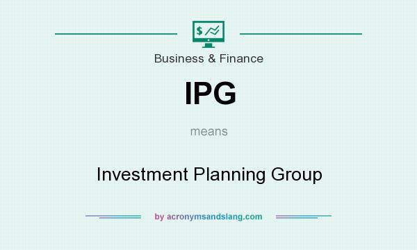 What does IPG mean? It stands for Investment Planning Group