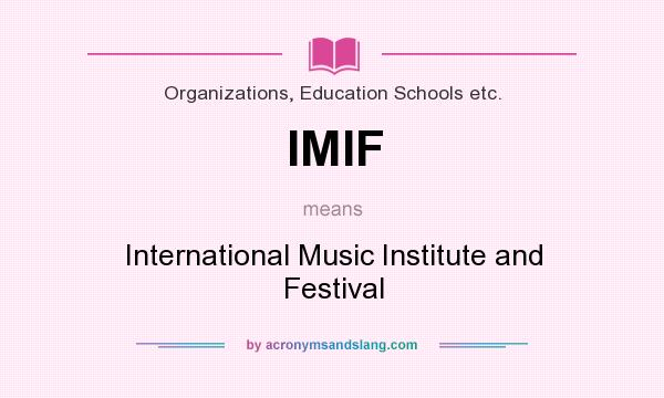 What does IMIF mean? It stands for International Music Institute and Festival