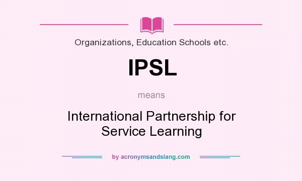 What does IPSL mean? It stands for International Partnership for Service Learning