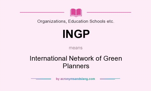 What does INGP mean? It stands for International Network of Green Planners