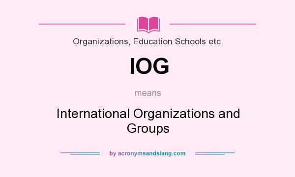 What does IOG mean? It stands for International Organizations and Groups