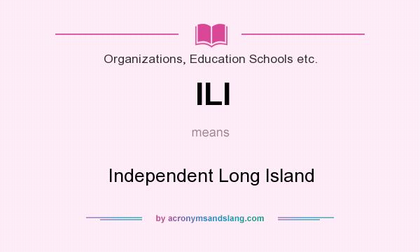 What does ILI mean? It stands for Independent Long Island