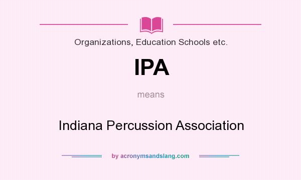 What does IPA mean? It stands for Indiana Percussion Association