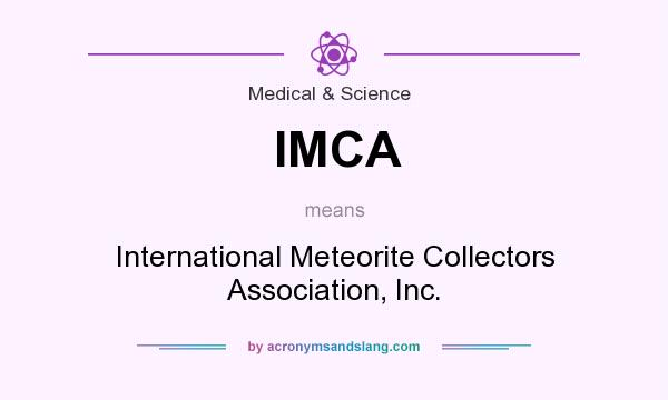 What does IMCA mean? It stands for International Meteorite Collectors Association, Inc.