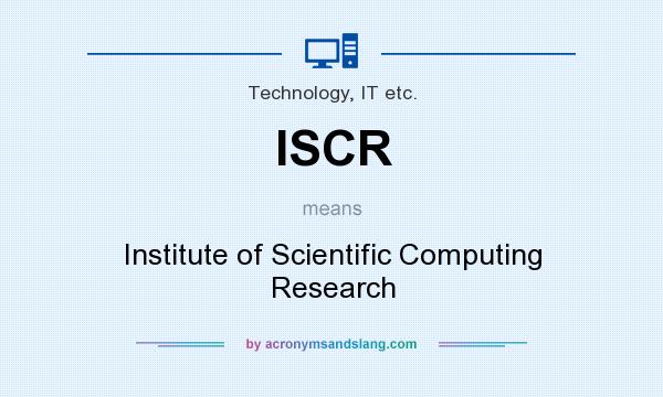 What does ISCR mean? It stands for Institute of Scientific Computing Research