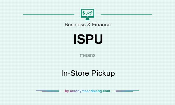 What does ISPU mean? It stands for In-Store Pickup