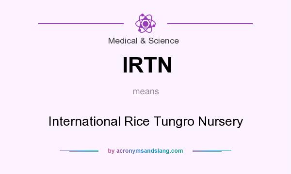 What does IRTN mean? It stands for International Rice Tungro Nursery
