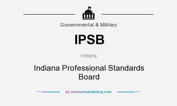 What does IPSB mean? It stands for Indiana Professional Standards Board