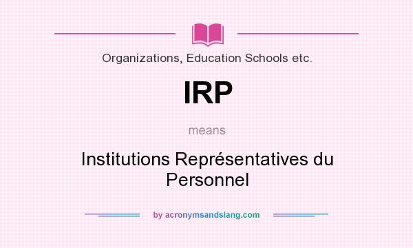 What does IRP mean? It stands for Institutions Représentatives du Personnel